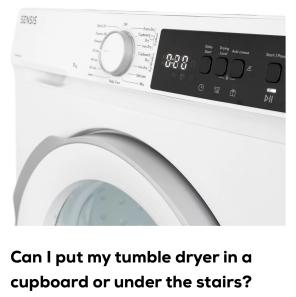 Can I put my tumble dryer in a cupboard or under the stairs?